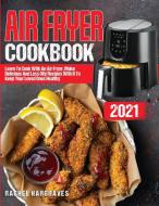 Air Fryer Cookbook 2021 di Rachel Hargraves edito da RACHEL HARGRAVES