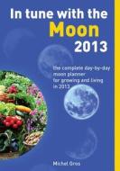In Tune With The Moon 2013 di Michel Gros edito da Findhorn Press Ltd.