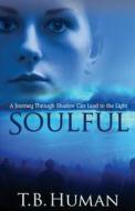 Soulful: A Journey Through Shadow Can Lead to Light di T. B. Human, MS Lesley Kay Williams-Halverson edito da Truity