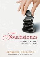 Touchstones: Stories for Living the Twelve Gifts di Charlene Costanzo edito da FEATHERFEW