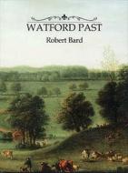 Watford Past di Robert Bard edito da Historical Publications Ltd