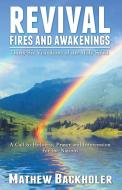 Revival Fires and Awakenings, Thirty-Six Visitations of the Holy Spirit - A Call to Holiness, Prayer and Intercession fo di Mathew Backholer edito da BYFAITH MEDIA