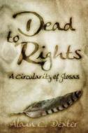 Dead to Rights: A Circularity of Glosas di Alain C. Dexter edito da Greyhart Press