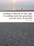 Crafting a Memoir at Any Age di Joseph Santiago edito da Santiago, Inc.