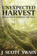 Unexpected Harvest di J Scott Swain edito da Cows R Out! Books