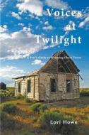 Voices at Twilight di Lori Howe edito da Sastrugi Press