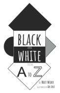 Black and White from A to Z di Matt Weber edito da 121 PUBN