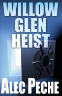 Willow Glen Heist di Alec Peche edito da GBSW Publishing