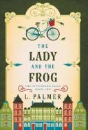 The Lady and the Frog di L. Palmer edito da LIGHTNING SOURCE INC