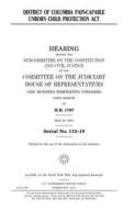 District of Columbia Pain-Capable Unborn Child Protection ACT di United States Congress, United States House of Representatives, Committee on the Judiciary edito da Createspace Independent Publishing Platform