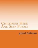 Childrens Hide and Seek Puzzle: Book 1 di Grant Tallman edito da Createspace Independent Publishing Platform