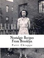 Nostalgic Recipes from Brooklyn di Patti Chiappa edito da Createspace Independent Publishing Platform