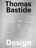 Thomas Bastide: Design di Thomas Bastide, Laure Verchere edito da Editions Flammarion