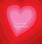 I Love You Thiiiiiiis Much! - Illustrated by Adrienne Barman di Urs Richle edito da Cloud9Press