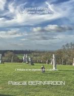 L'instant présent: la Vallée des Saints: L'histoire et les légendes des sculptures. di Pascal Bernardon edito da SALAMANDRE