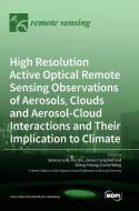 High Resolution Active Optical Remote Sensing Observations of Aerosols, Clouds and Aerosol-Cloud Interactions and Their Implication to Climate edito da MDPI AG