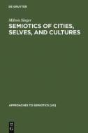 Semiotics of Cities, Selves, and Cultures di Milton Singer edito da De Gruyter Mouton