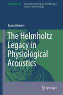 The Helmholtz Legacy in Physiological Acoustics di Erwin Hiebert edito da Springer International Publishing