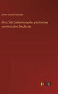 Abrisz der Quellenkunde der griechischen und römischen Geschichte di Arnold Dietrich Schaefer edito da Outlook Verlag