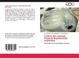 Cultivo del calamar tropical Sepioteuthis sepioidea di Ernesto Mata, Marienny Marval, Thomás Blanco edito da EAE