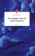 Sie schlagen, was sie nicht versteh'n. Life is a Story - story.one di Severin Buchenau edito da story.one publishing