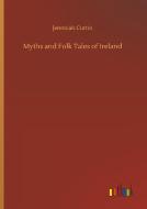 Myths and Folk Tales of Ireland di Jeremiah Curtin edito da Outlook Verlag