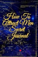 How To Attract Men Secret Journal di Emmie Martins edito da InfinitYou