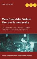 Mein Freund der Söldner Mon ami le mercenaire di Heinz Duthel edito da Books on Demand