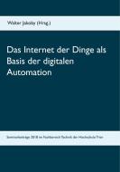 Das Internet der Dinge  als Basis  der digitalen Automation edito da Books on Demand