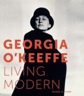 Georgia O'keeffe: Living Modern di Wanda M. Corn edito da Prestel