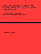 Soziale Selbstorganisation im Informationsgesellschaftlichen Kapitalismus di Christian Fuchs edito da Books on Demand