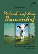 Urlaub auf dem Bauernhof di Isabel Kaiser edito da Diplomica Verlag