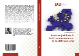 Le statut juridique du droit communautaire et de la CEDH en France di Mamadou Falilou Diop edito da Editions universitaires europeennes EUE