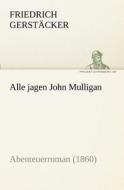Alle jagen John Mulligan di Friedrich Gerstäcker edito da tredition GmbH