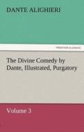 The Divine Comedy by Dante, Illustrated, Purgatory, Volume 3 di Dante Alighieri edito da TREDITION CLASSICS