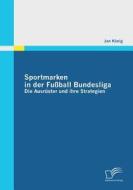 Sportmarken in der Fußball Bundesliga: Die Ausrüster und ihre Strategien di Jan König edito da Diplomica Verlag