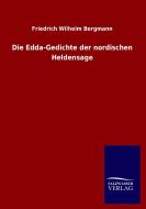 Die Edda-Gedichte der nordischen Heldensage di Friedrich Wilhelm Bergmann edito da TP Verone Publishing