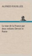 Le tour de la France par deux enfants Devoir et Patrie di Alfred Fouillée edito da TREDITION CLASSICS