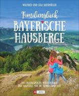 Familienglück Bayerische Hausberge di Wilfried Bahnmüller, Lisa Bahnmüller edito da J. Berg Verlag