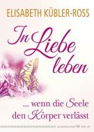 In Liebe leben di Elisabeth Kübler-Ross edito da Silberschnur Verlag Die G
