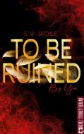 To Be Ruined By You di S. V. Rose edito da Rebel Stories Verlag