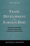 Trade, Development and Foreign Debt di Michael Hudson edito da ISLET