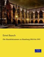 Die Handelskammer zu Hamburg 1814 bis 1915 di Ernst Baasch edito da Verlag der Wissenschaften