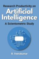 Research Productivity on Artificial Intelligence a Scientometric Study di R. Veerakumar edito da independent Author