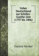 Ueber Deutschland Zur Schiller-goethe-zeit (1797 Bis 1806) di Garlieb Merkel edito da Book On Demand Ltd.