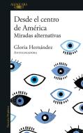 Desde El Centro de América. Miradas Alternativas / From the Center of America. Alternative Visions di Gloria Hernández edito da ALFAGUARA