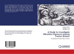 A Study to Investigate Vibration Exposure among Tractor Drivers di Chander Prakash, Harwinder Singh, Amandeep Singh edito da LAP Lambert Academic Publishing