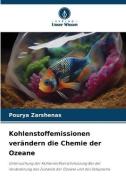 Kohlenstoffemissionen verändern die Chemie der Ozeane di Pourya Zarshenas edito da Verlag Unser Wissen