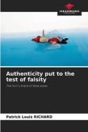 Authenticity put to the test of falsity di Patrick Louis Richard edito da Our Knowledge Publishing