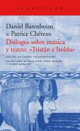 Diálogos sobre música y teatro : Tristán e Isolda di Daniel Baremboin, Patrice Chéreau edito da Acantilado